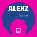 Alexz - In Tha House Original Mix