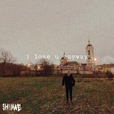 shaawe - I Love U Anyway