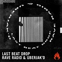 Rave Radio Uberjak d - Last Beat Drop Original Mix