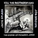 Kill The Motherboard Jack Splash Jon Brown - Sista Mason Pt 2