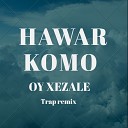Hawar komo - Oy Xezale Trap Remix