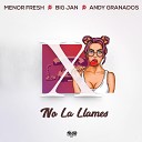 Menor Fresh - No la Llames feat Big Jan Andy Granados