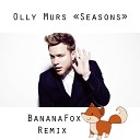 Olly Murs - Seasons bananafox remix radio cut
