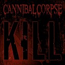 Cannibal Corpse - The Time To Kill Is Now