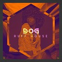 D O G - Ruff House Original Mix