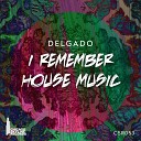 Delgado - I Remember House Music Original Mix