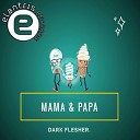 Dark Flesher - Mama Papa Original Mix