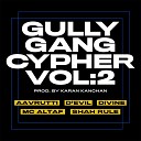 Gully Gang feat Aavrutti DIVINE D Evil MC Altaf Shah… - Gully Gang Cypher Vol 2