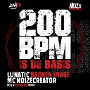 Lunatic Broken Image feat Mc Noizecreator - 200 BPM is de Basis Original Mix