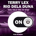 Rio Dela Duna Terry Lex - You Told Me to Stay Original Mix