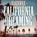 Slackwax - California Dreaming