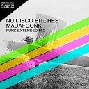 Nu Disco Bitches - Madafoonk Funk Extended Mix