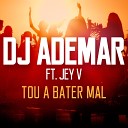 DJ Ademar feat Jey V - Tou a Bater Mal