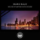 Mark Dale - House Started In Chicago Original Mix
