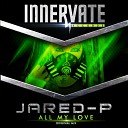 Jared P - All My Love Original Mix