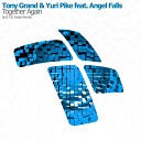 Tony Grand Yuri Pike feat Angel Falls - Together Again Original Mix