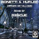 Bonetti Hurlee - Heroes Or Villains Original Mix