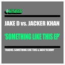 Jake D Jacker Khan - Jack Ya Body Original Mix