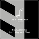 Soul Academy - Don t Play With That Original Mix