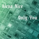 Alena Nice - Only You Original Mix