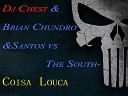 Dj Chest Brian Chundro Santos vs The South - Coisa Louca