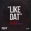 Lex Loofah Montenegro Groove - Like Dat Original Mix