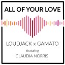 Gamato Loudjack - All of Your Love Club Remix