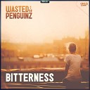 Wasted Penguinz - Bitterness Original Mix