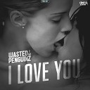 Wasted Penguinz - I Love You Extended Mix