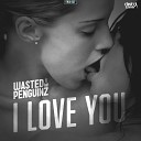 Wasted Penguinz - I Love You Radio Edit