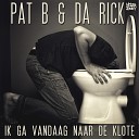 Da Rick Pat B - Ik Ga Vandaag Naar De Klote Radio Edit