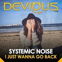 Systemic Noise - I Just Wanna Go Back Original Mix