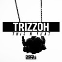 Trizzoh - This N That Original Mix