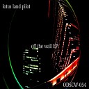 Lotus Land Pilot - Off The Wall Original Mix