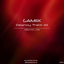 GAMIIX - Destroy Them All Original Mix
