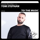 Tom Stephan - To The Music Original Mix
