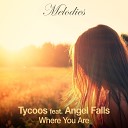 Tycoos feat Angel Falls - Where You Are Radio Edit