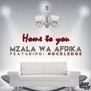 Mzala Wa Afrika feat Rockledge - Home To You Original Mix