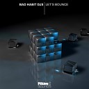 Bad Habit DJs - Let s Bounce Original Mix