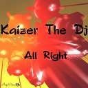 Kaizer The Dj - All Right Original Mix