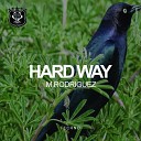 M Rodriguez - Hard Way Original Mix