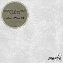 Groove Salvation Double B - What I Want Original Mix