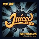 Din Jay - Question My Love Original Mix