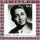 Lowell Fulson - It s All Your Fault Baby It s Your Own Fault