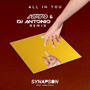 DJ Antonio - All In You Astero Remix Synapson feat Anna…
