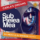 Carla s Dreams - Sub Pielea Mea DJ Mexx DJ Dikson Radio Remix