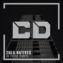 Zulu Natives - In These Pants Original Mix