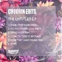 Chuggin Edits - Come On Over To My Place Original Mix