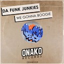 Da Funk Junkies - We Gonna Boogie Original Mix