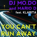 Dj Mo Do And Mario D Feat Klarita - You Can t Run Away Radio Mix